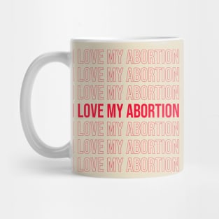 I love my abortion Mug